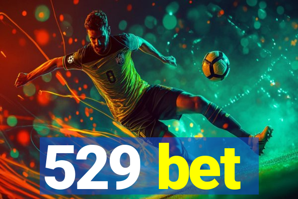 529 bet